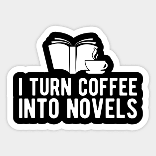 Novel Author - I turn coffee into novels Sticker